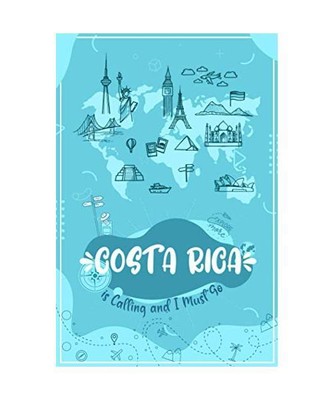 COSTA RICA is Calling and I Must Go: COSTA RICA Travel And Vacation Notebook / T
