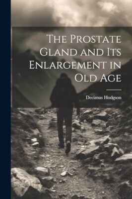 Hodgson - Prostate Gland and Its Enlargement in Old Age - New paperbac - X555z
