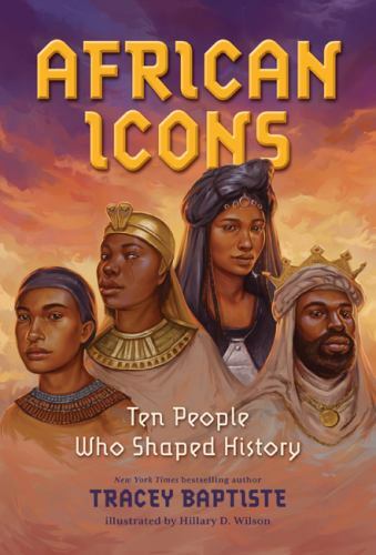 African Icons : Ten People Who Shaped History by Tracey Baptiste (2021, ...