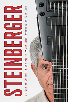 Steinberger : A Story of Creativity and Design by Jim Reilly (2020, Trade ...