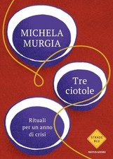 Libro - Michela Murgia - Tre Ciotole. Rituali Per Un Anno Di Crisi  - Mondadori
