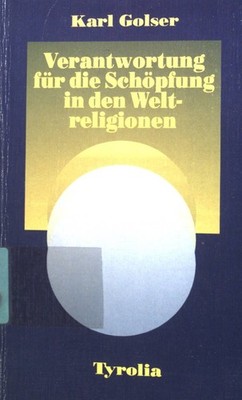 Verantwortung für die Schöpfung in den Weltreligionen. Golser, Karl und Michael