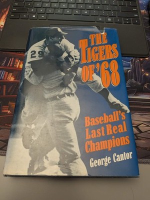 The Tigers of '68: Baseball's Last Real Champions by George Cantor (1997) HCDJ V