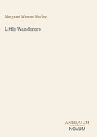 Margaret Warner Morley | Little Wanderers | Buch | Englisch (2026)