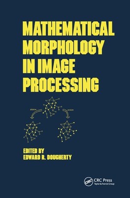 Mathematical Morphology in Image Processing (Optical Science and Engineering...