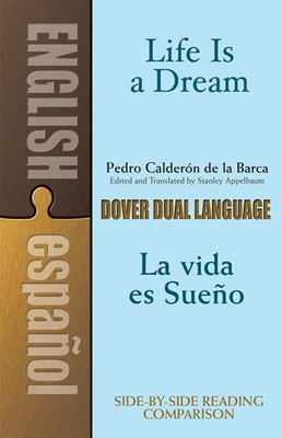 Life Is a Dream/La Vida es Sueño: A Dual-Language Book (Dover Dual Language...