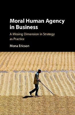 Moral Human Agency Business Missing Dimension Strategy as Prac… 9781108421881 VG