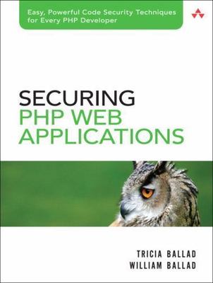 Securing PHP Web Applications, Ballad, Tricia,Ballad, William, 9780321534347