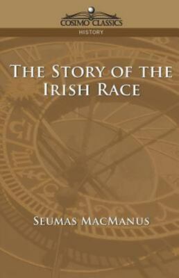 The Story of the Irish Race Cosimo Classics History MacManus, Seumas, Very Good
