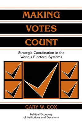 Making Votes Count: Strategic Coordination in the World's Electoral Systems: New