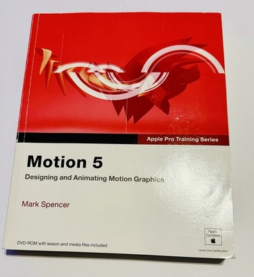 Apple Pro Training Ser.: Apple Pro Training Series : Motion 5 by Mark Spencer...