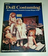 DOLL COSTUMING HOW TO COSTUME FRENCH GERMAN BISQUE Mildred  Colleen Seely 1984