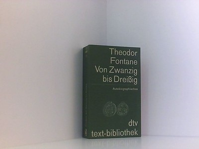 Von Zwanzig bis Dreißig. nebst anderen selbstbiograph. Zeugnissen Fontane, Theod