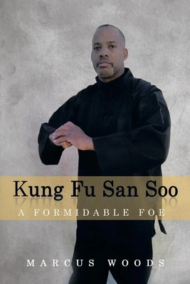Kung Fu San Soo A Formidable Foe Marcus Woods Taschenbuch Englisch 2013 Xlibris