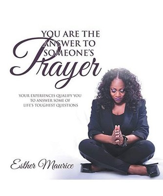 You Are the Answer to Someone's Prayer: Your Experiences Qualify You to Answer S