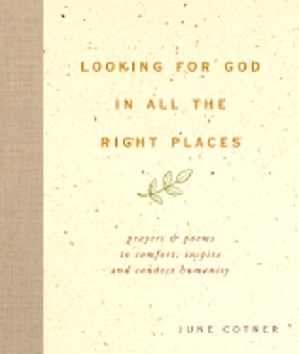 Looking for God in All the Right Places: Prayers and Poems to Comfort, Inspire,