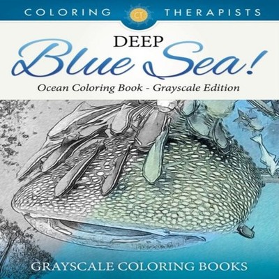 Deep Blue Sea! - Ocean Coloring Book Grayscale Edition Grayscale