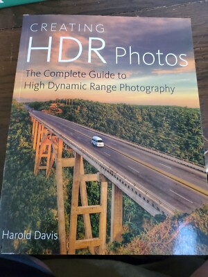 Creating HDR Photos : The Complete Guide to High Dynamic Range Photography by...