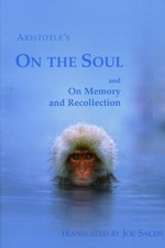 ON THE SOUL AND ON MEMORY AND RECOLLECTION By Aristotle & Joe Sachs *BRAND NEW*