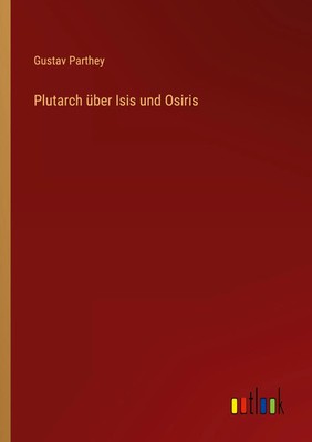 Plutarch über Isis und Osiris Gustav Parthey Taschenbuch 328 S. Deutsch 2023