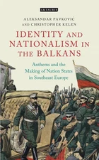Anthems and the Making of Nation States: Identity and Nationalism in the Balkans