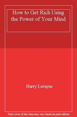 How to Get Rich Using the Power of Your Mind By Harry Lorayne