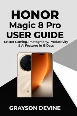 Honor Magic 8 pro User Guide: Master Gaming, Photography, Productivity & AI Feat