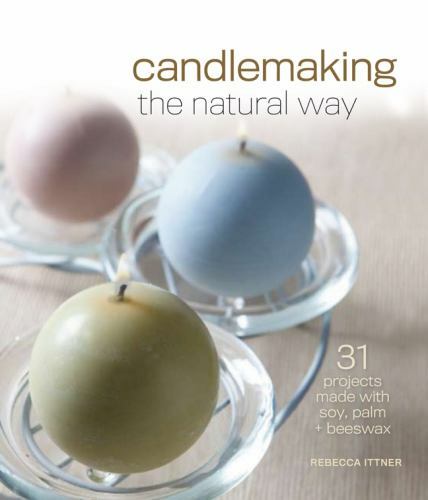 Candlemaking the Natural Way: 31 Projects Made with Soy, Pal