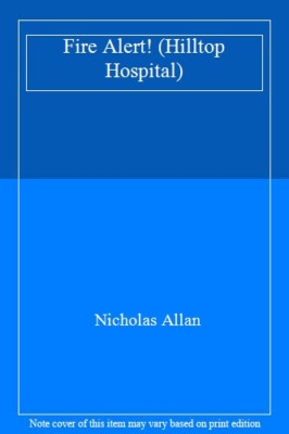 Fire Alert! (Hilltop Hospital),Nicholas Allan