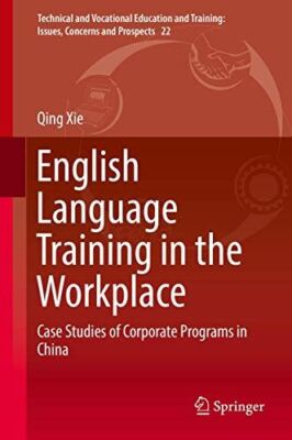 English Language Training in the Workplace: Case Studies of (New)