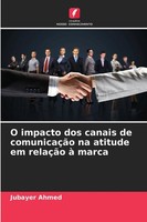 Jubayer Ahmed | O Impacto Dos Canais De ComunicaçãO Na Atitude Em RelaçãO à...