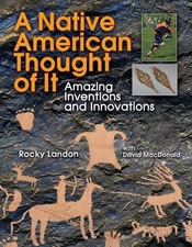 Native American Thought of It: Amazing Inventions and Innovations (We Though...