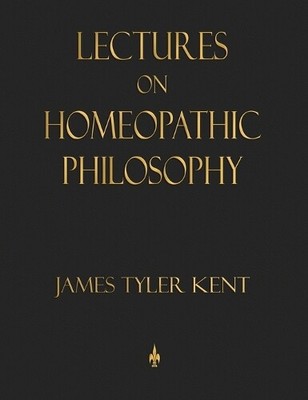 James Tyler Kent Lectures on Homeopathic Philosophy (Hardback) (UK IMPORT)