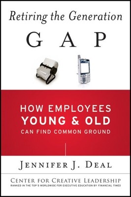 Retiring the Generation Gap : How Employees Young and Old Can Find Common Gro...