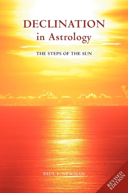Declination in Astrology The Steps of the Sun by Paul F. Newman (Paperback Book)