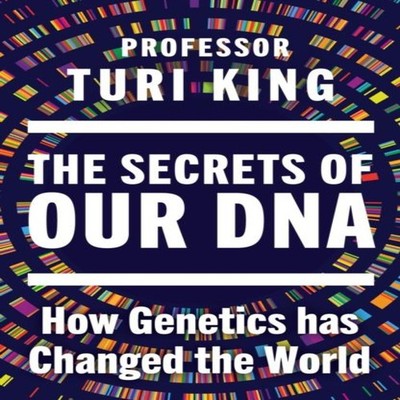 The Secrets of our DNA How Genetics has Changed the World Turi Ki