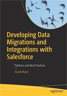 Developing Data Migrations and Integrations with Salesforce: Patterns and Best P