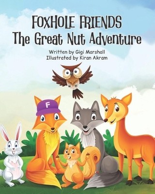 Foxhole Friends: The Great Nut Adventure by Kiran Akram Paperback Book