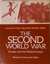 SECOND WORLD WAR: EUROPE AND THE MEDITERRANEAN (WEST POINT By Thomas E. Griess