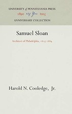 SAMUEL SLOAN: ARCHITECT OF PHILADELPHIA, 1815-1884 By Cooledge Harold N. Jr. VG+