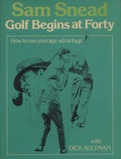 Golf Begins at Forty - Sam Snead (Hodder and Stoughton) [1978]