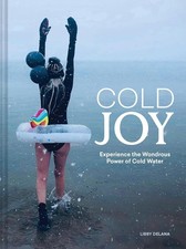 Cold Joy: Experience The Wondrous Power Of Co...