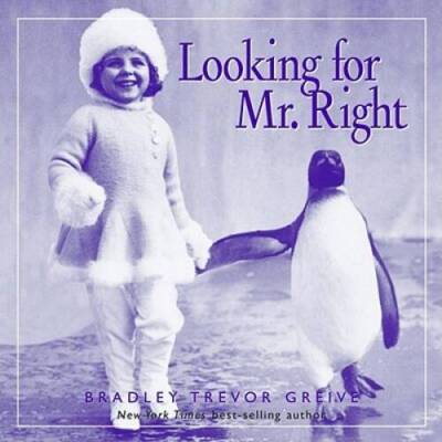 Looking For Mr. Right - Hardcover By Greive, Bradley Trevor - VERY GOOD