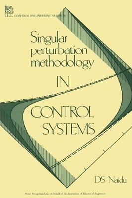 D.S. Naidu Singular Perturbation Methodology in Control Systems (Hardback)