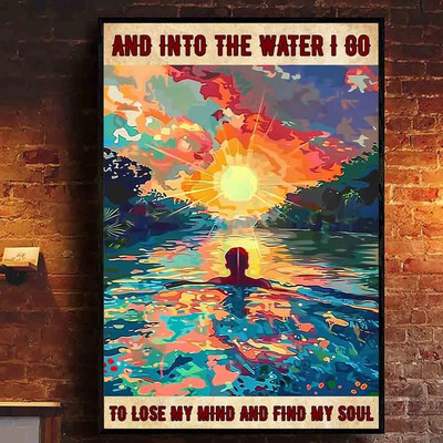 Swimming And Into The Water I Go To Lose My Mind And Find My Soul Swim Poster 1