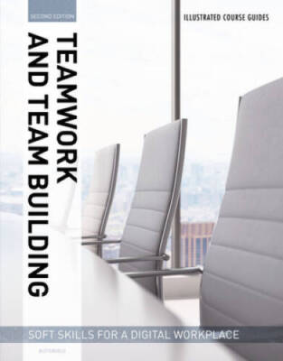 Illustrated Course Guides: Teamwork  Team Building - Soft Skills for a D - GOOD