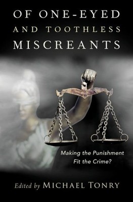 Of One-Eyed and Toothless Miscreants : Making the Punishment Fit the Crime?, ...