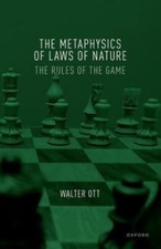 The Metaphysics of Laws of Nature: The Rules of ... 9780192859235 by Ott, Walter
