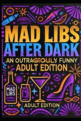 Mad Libs After Dark: An Outrageously Funny Adult Edition: 20 funny - adult only