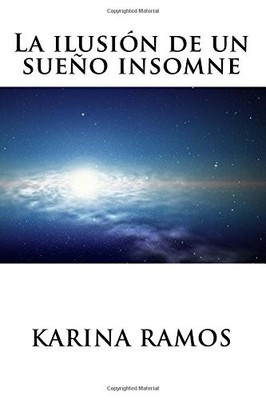 LA ILUSION DE UN SUENO INSOMNE (SPANISH EDITION) By Karina Ramos **BRAND NEW**